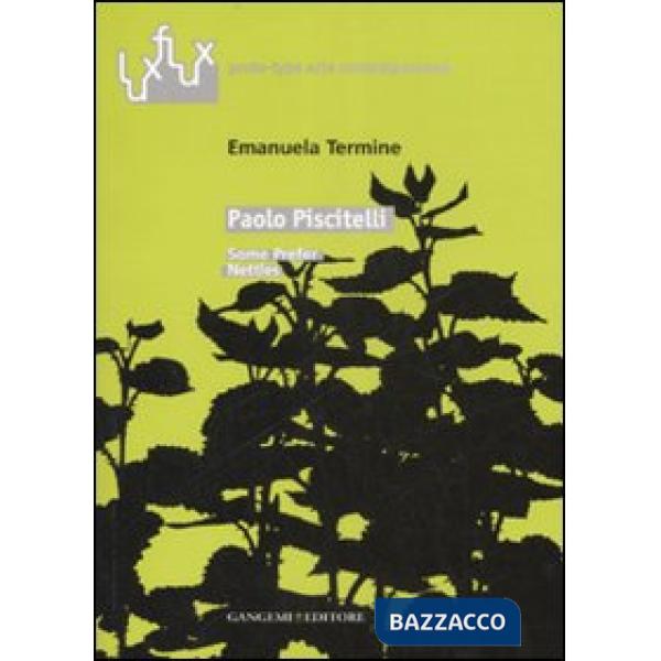Paolo Piscitelli. Some prefer nettles. Catalogo della mostra (Roma, 6-30 marzo 2007). Ediz. italiana e inglese