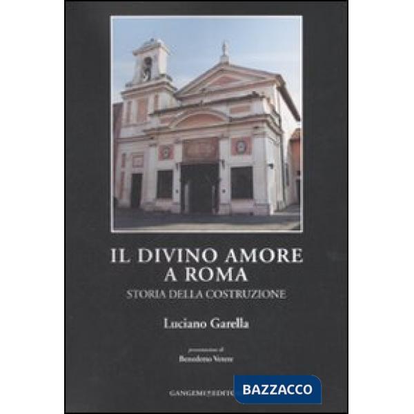 Divino Amore a Roma. Storia della costruzione (Il)