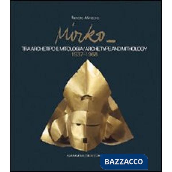 Mirko. Tra archetipo e mitologia-Archetype and mithology 1937-1968. Catalogo della mostra (New York). Ediz. illustrata