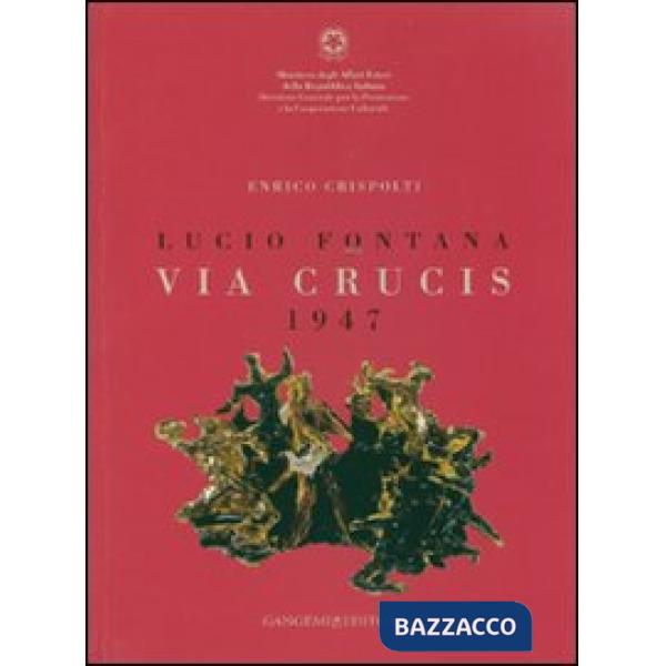 Lucio Fontana. Via crucis 1947. Catalogo della mostra (Città del Messico, 27 marzo-29 aprile 2007). Ediz. italiana e spagnola
