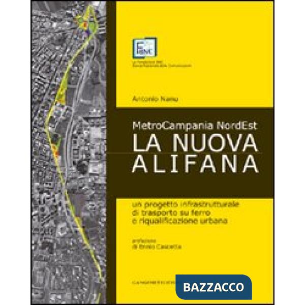 Nuova Alifana. Un progetto infrastrutturale di trasporto su ferro e riqualificazione urbana (La)