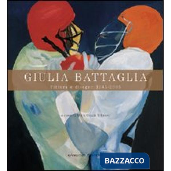 Giulia Battaglia. Pittura e disegno 1945-2005. Ediz. illustrata