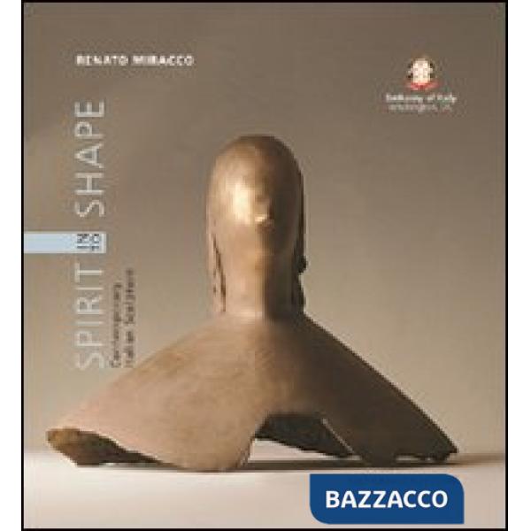 Spirit into shape. Contemporary italian sculpture. Ediz. illustrata