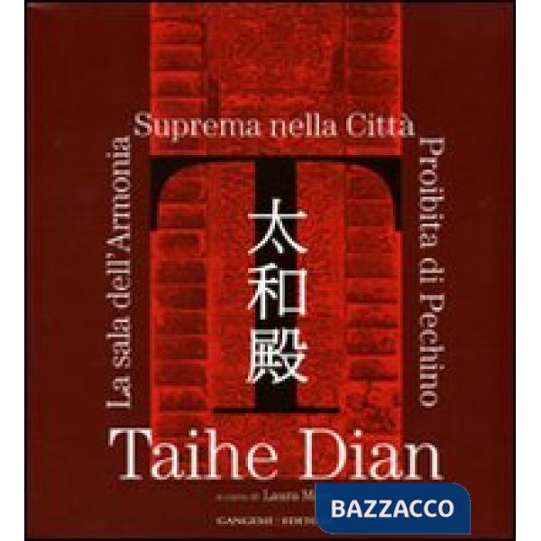 Taihe Dian. La sala dell'Armonia Suprema nella Città Proibita di Pechino. Ediz. illustrata