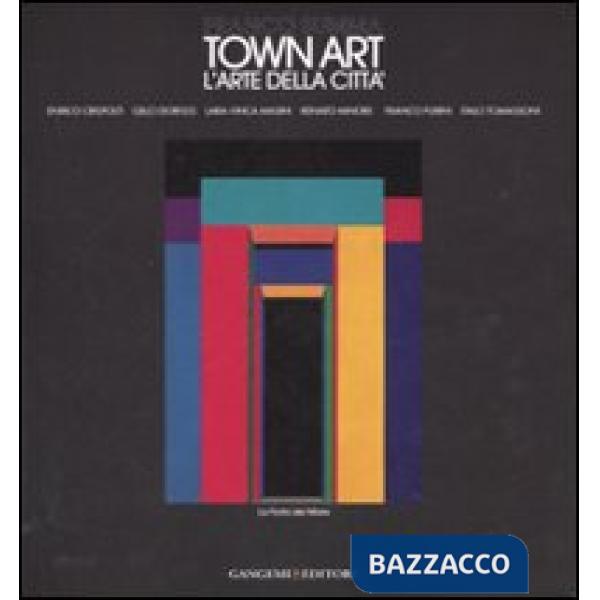 Town Art. L'arte della Città. Ediz. illustrata