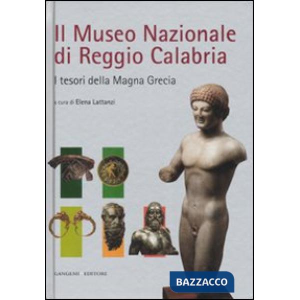 Museo nazionale di Reggio Calabria. I tesori della Magna Grecia. Ediz. illustrata (Il)