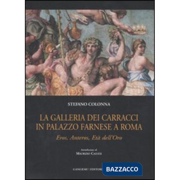 Galleria dei Carracci in palazzo Farnese a Roma. Eros, Anteros, età dell'oro. Ediz. illustrata (La)