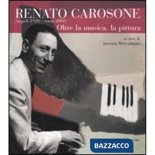 Renato Carosone (Napoli, 1920-Roma, 2001). Oltre la musica, la pittura. Ediz. illustrata
