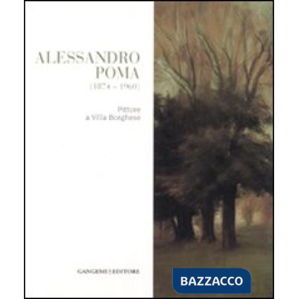 Alessandro Poma (1874-1960). Pittore a villa Borghese. Ediz. illustrata