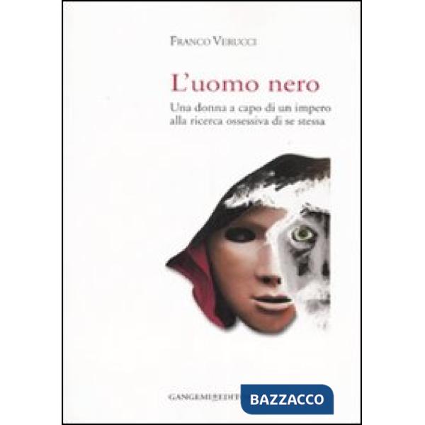 Uomo nero. Una donna a capo di un impero alla ricerca ossessiva di se stessa (L')