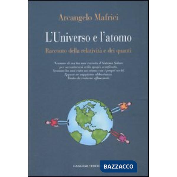 Universo e l'atomo. Racconto della relatività e dei quanti. Ediz. illustrata (L')