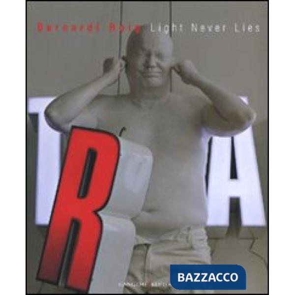Bernardí Roig. Light never lies.Catalogo della mostra (Roma, 6 luglio-16 settembre 2007). Ediz. illustrata