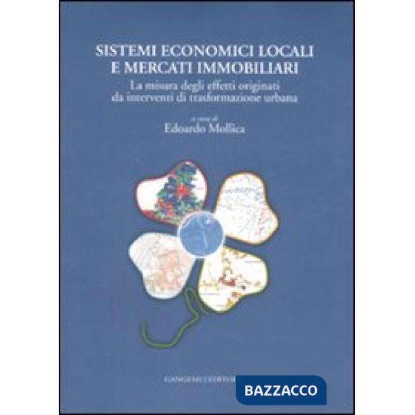 Sistemi economici locali e mercati immobiliari. La misura degli effetti originati da interventi di trasformazione urbana