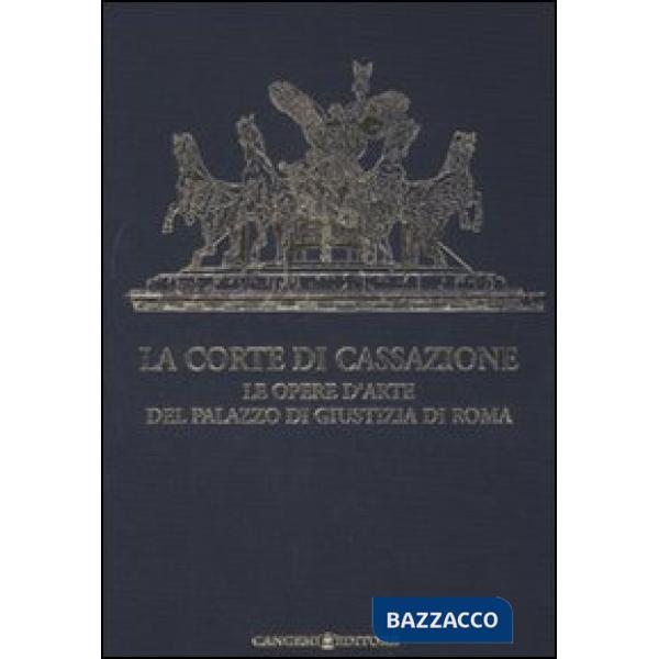 Corte di Cassazione. Le opere d'arte del Palazzo di Giustizia di Roma. Ediz. illustrata (La)