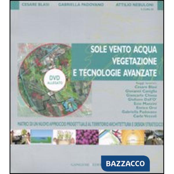 Sole, vento, acqua, vegetazione e tecnologie avanzate. Matrici di un nuovo approccio progettuale al territorio, architettura e d