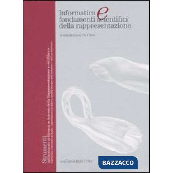 Informatica e fondamenti scientifici della rappresentazione. Ediz. illustrata