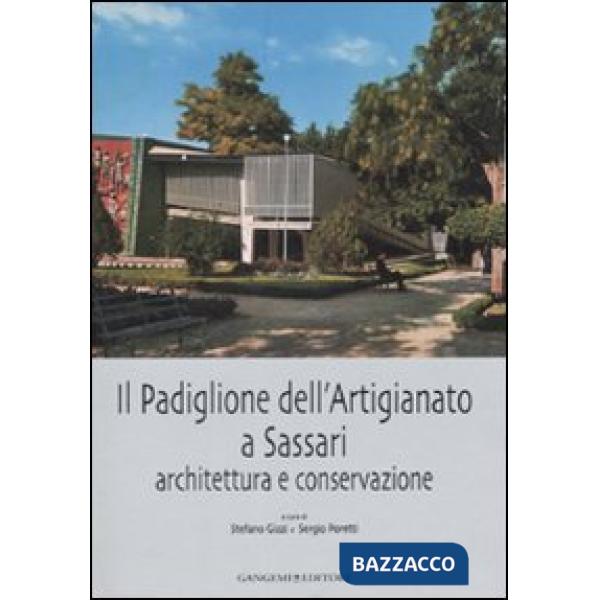 Padiglione dell'artigianato a Sassari. Architettura e conservazione. Ediz. illustrata (Il)