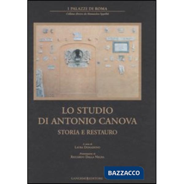 Studio di Antonio Canova. Storia e restauro. Ediz. illustrata (Lo)