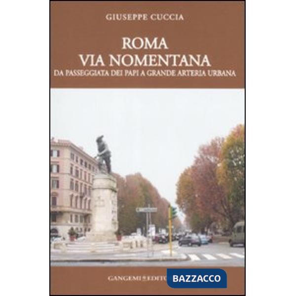 Roma. Via Nomentana. Da passeggiata dei papi a grande arteria urbana. Ediz. illustrata
