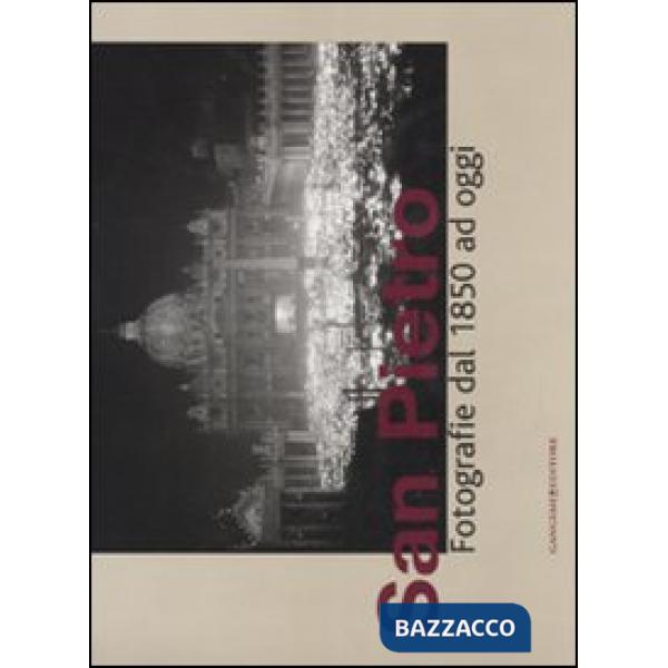 San Pietro. Fotografie dal 1850 ad oggi. Catalogo della mostra (Roma, 14 dicembre 2007-30 marzo 2008). Ediz. illustrata