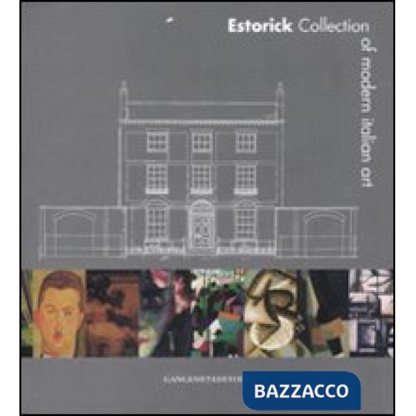 Estorik collection of modern italian art. Ediz. illustrata
