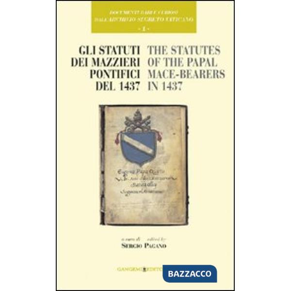 Documenti rari e curiosi dell'Archivio Segreto Vaticano. Vol. 1: Gli statuti dei mazzieri pontifici del 1437-The statutes of the