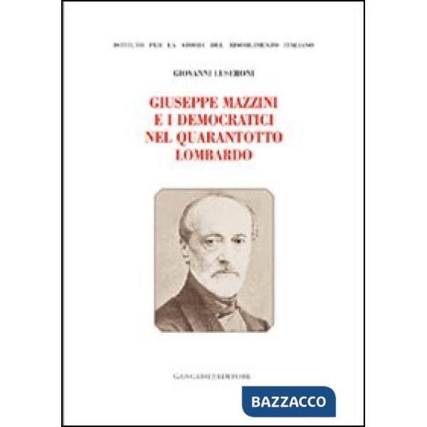 Giuseppe Mazzini e i democratici nel Quarantotto lombardo