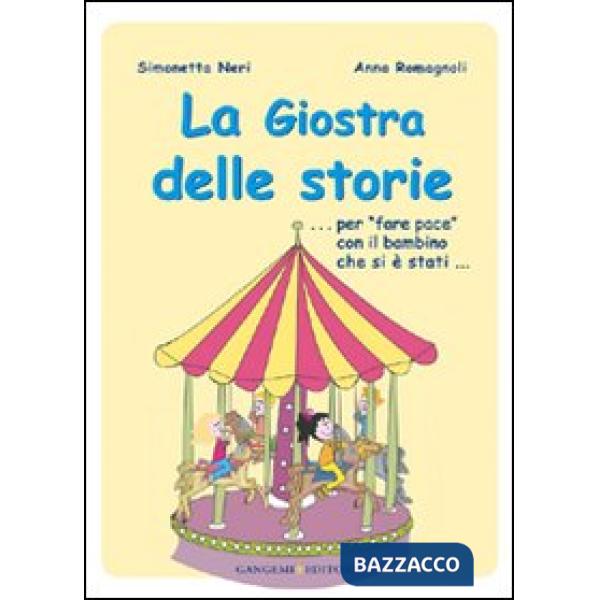 Giostra delle storie... Per «fare pace» con il bambino che si è stati.... Ediz. illustrata (La)