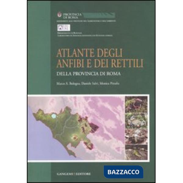 Atlante degli anfibi e rettili della provincia di Roma. Ediz. illustrata