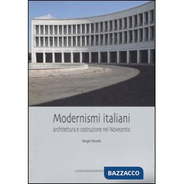 Modernismi italiani. Architettura e costruzione nel Novecento. Ediz. illustrata