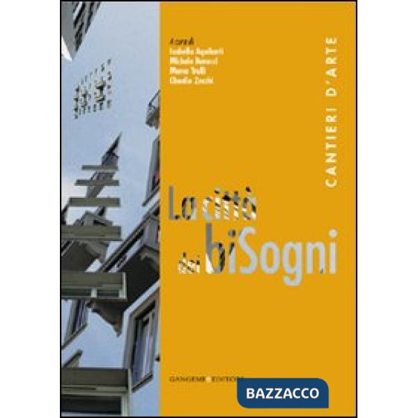 Città dei biSogni. Cantieri d'arte. Ediz. illustrata (La)