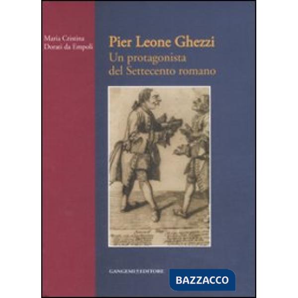Pier Leone Ghezzi. Un protagonista del Settecento romano. Ediz. illustrata