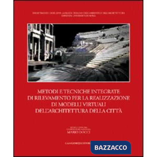 Metodi e tecniche integrate di rilevamento per la realizzazione di modelli virtuali dell'architettura della città. Ediz. illustr