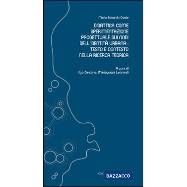 Didattica come sperimentazione progettuale sui nodi dell'identità urbana. Testo e contesto nella ricerca teorica
