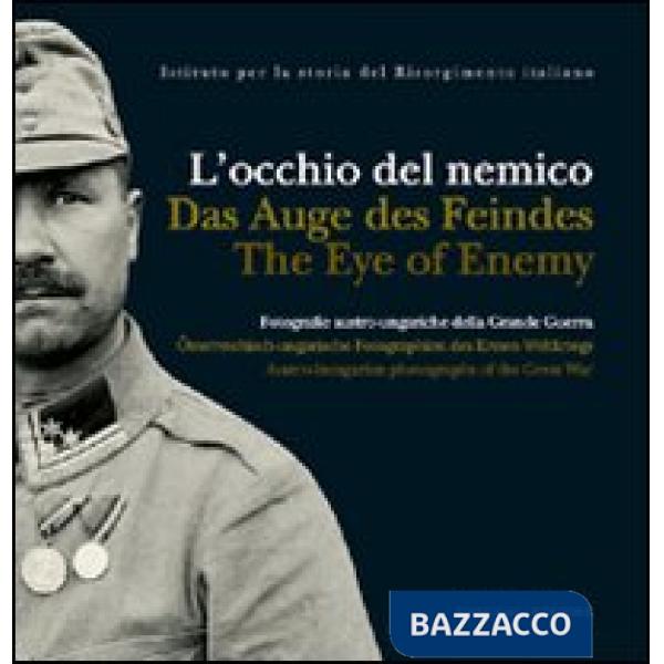 Occhio del nemico. Fotografie austro-ungariche. Ediz. italiana, inglese e tedesca (L')