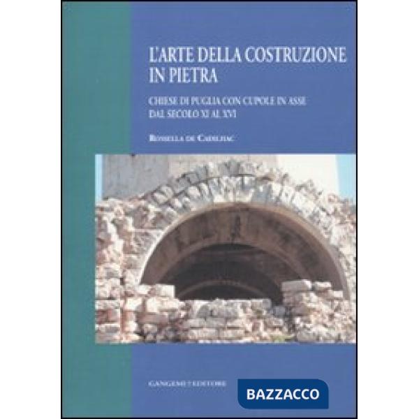 Arte della costruzione in pietra. Chiese di Puglia con cupole in asse dal secolo XI al XVI (L')
