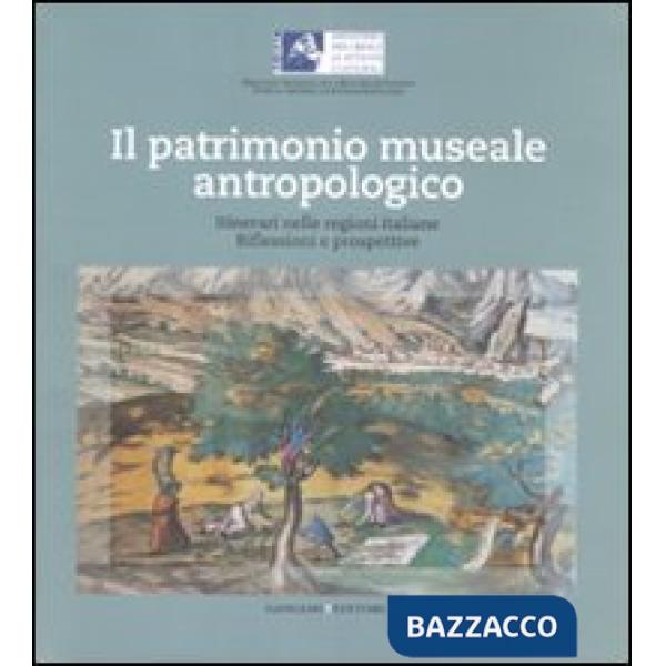Patrimonio museale antropologico. Itinerari nelle regioni italiane. Riflessioni e prospettive (Il)