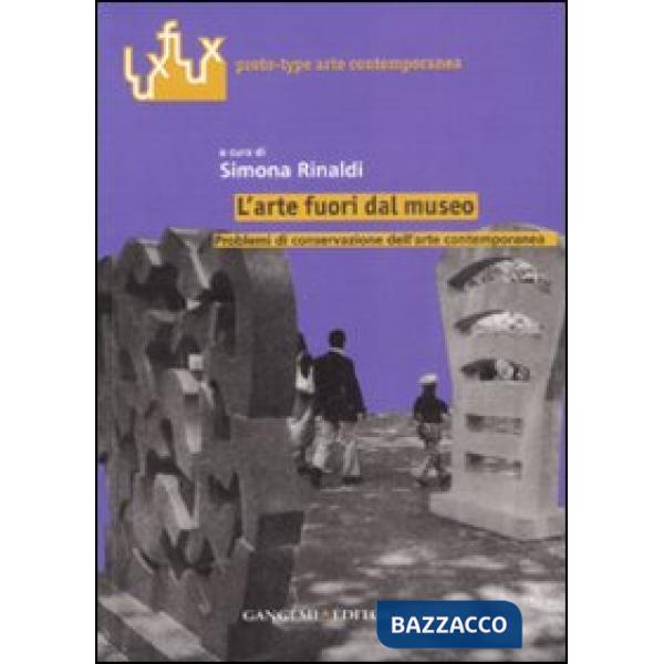 Arte fuori dal museo. Problemi di conservazione dell'arte contemporanea (L')