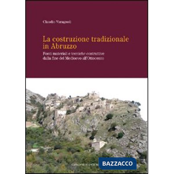 Costruzione tradizionale in Abruzzo. Fonti materiali e tecniche costruttive dalla fine del Medioevo all'Ottocento (La)