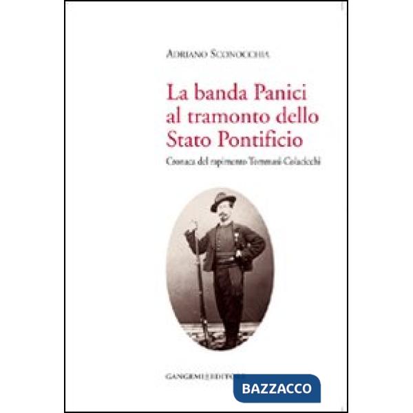 Banda Panici al tramonto dello Stato Pontificio. Cronaca del rapimento Tommasi-Colacicchi (La)