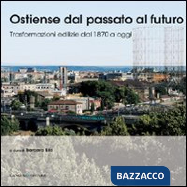 Ostiense dal passato al futuro. Trasformazioni edilizie dal 1970 a oggi