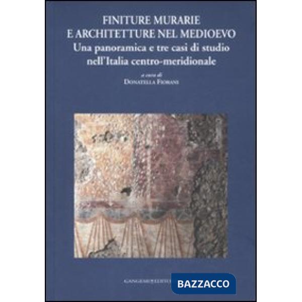 Finiture murarie e architetture nel Medioevo. Una panoramica e tre casi di studio nell'Italia centro-meridionale. Ediz. illustra