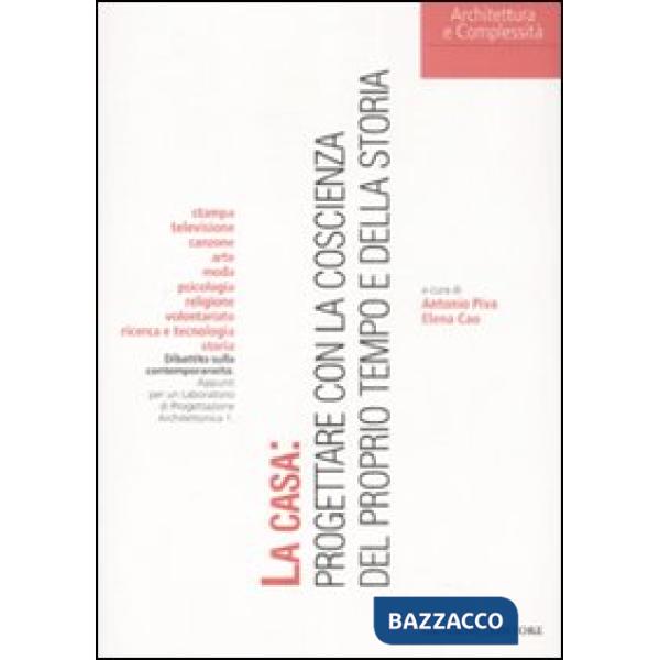 Casa: progettare con la coscienza del proprio tempo e della storia (La)