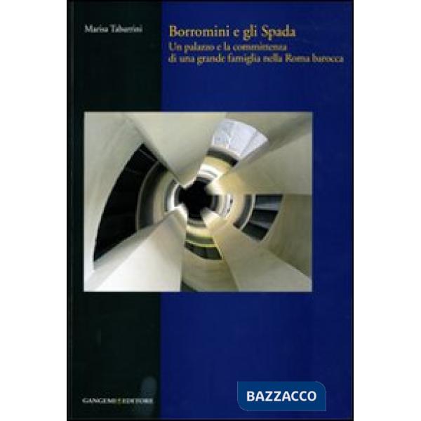 Borromini e gli Spada. Un palazzo e la committenza di una grande famiglia nella Roma barocca