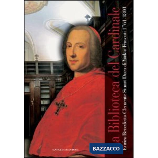 Biblioteca del cardinale. Enrico Benedetto Clemente Stuart duca di York a Frascati (1761-1803). Catalogo della mostra. Ediz. ill