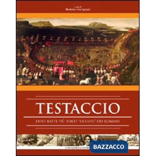 Testaccio. Dove batte più forte «er core» dei romani. Ediz. illustrata