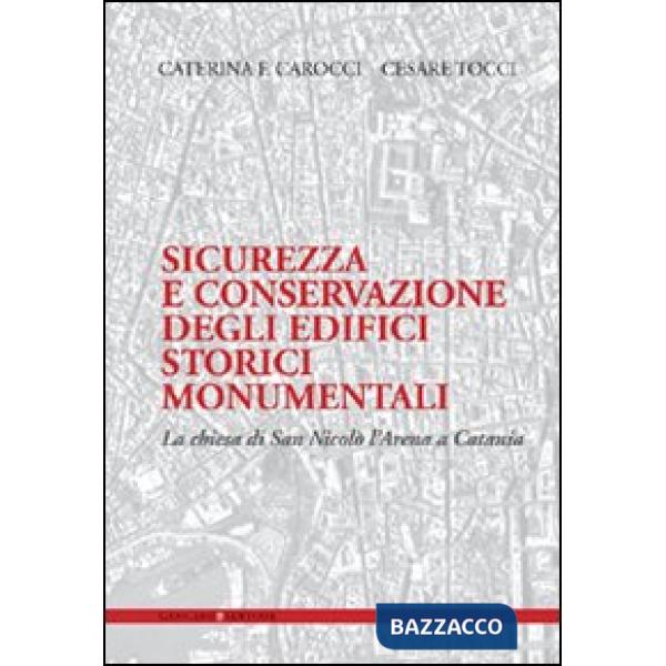 Sicurezza e conservazione degli edifici storici monumentali. La chiesa di San Nicolò l'Arena a Catania. Ediz. illustrata