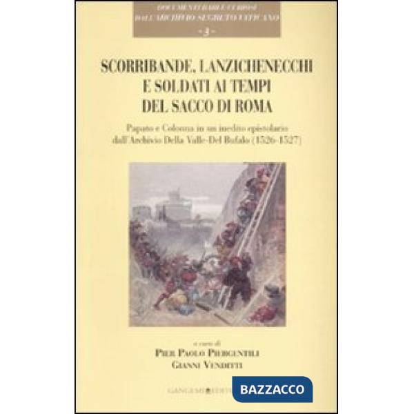 Scorribande, lanzichenecchi e soldati ai tempi del Sacco di Roma. Papato e Colonna in un inedito epistolare dall'Archivio Della 