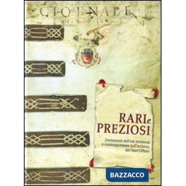 Rari e preziosi. Documenti dell'età moderna e contemporanea dall'archivio del Sant'Uffizio. Catalogo della mostra. Ediz. italian