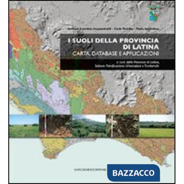 Suoli della provincia di Latina. Carta, database e applicazioni. Con CD-ROM (I)